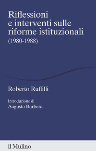 Riflessioni E Interventi Sulle Riforme Istituzionali (1980-1988)