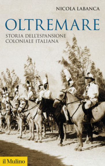 Oltremare. Storia dell'espansione coloniale italiana