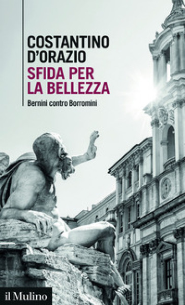 Sfida per la bellezza. Bernini contro Borromini