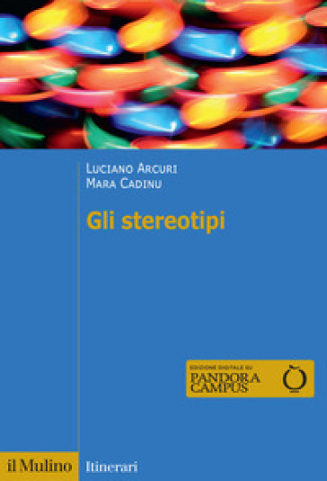 Gli stereotipi. Dinamiche psicologiche e contesto delle relazioni sociali. Nuova ediz.