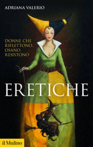 Eretiche. Donne che riflettono, osano, resistono