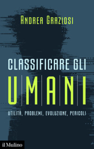 Classificare gli umani. Utilità, problemi, evoluzione e pericoli