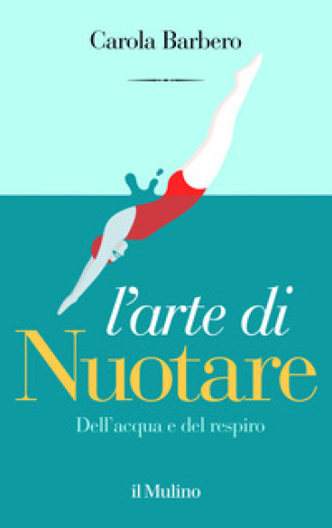 L'arte di nuotare. Dell'acqua e del respiro