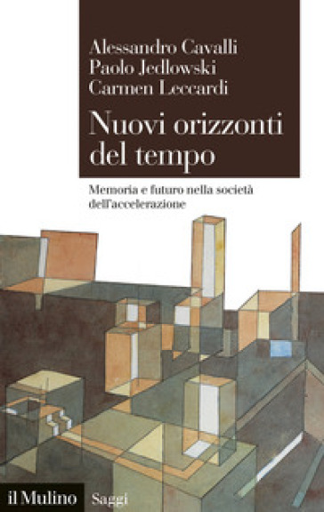 Nuovi orizzonti del tempo. Memoria e futuro nella società dell'accelerazione