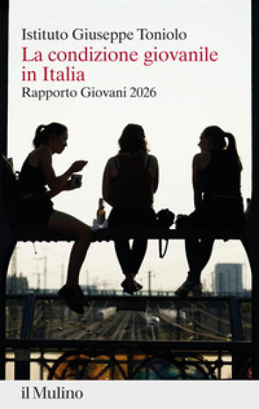 La condizione giovanile in Italia. Rapporto giovani 2026