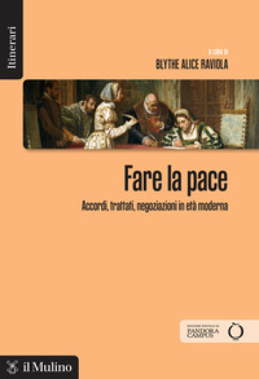 Fare la pace. Accordi, trattati, negoziazioni in età moderna