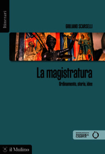 La magistratura. Ordinamento, storia, idee