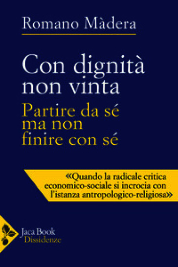 Con dignità non vinta. Partire da sé ma non finire con sé