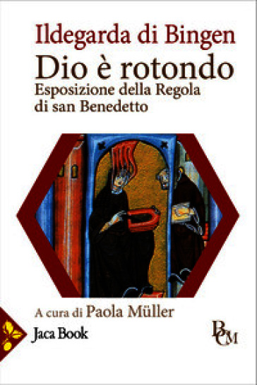 Dio è rotondo. Esposizione della Regola di san Benedetto. Testo latino a fronte