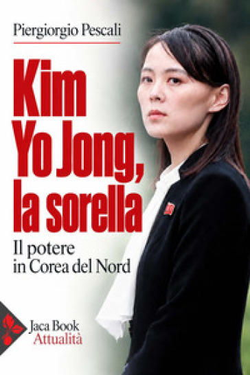 Kim Yo Jong, la sorella. Il potere in Corea del Nord