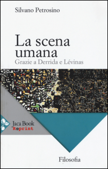La scena umana. Grazie a Derrida e Levinas