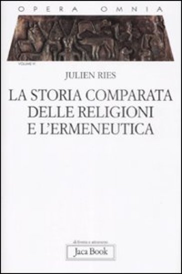 Opera omnia. Vol. 6: La storia comparata delle religioni e l'ermeneutica