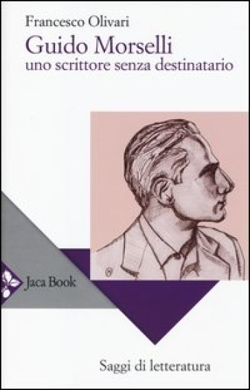 Guido Morselli. Uno scrittore senza destinatario