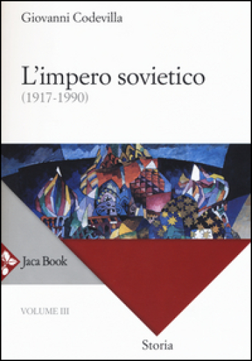 Storia Della Russia E Dei Paesi Limitrofi. Chiesa E Impero. Vol. 3: L'impero Sovietico (1917-1990)