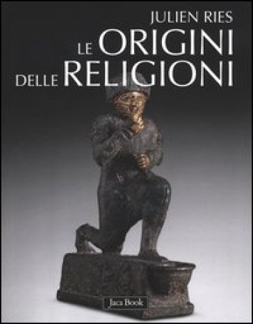 Le origini delle religioni. Ediz. illustrata