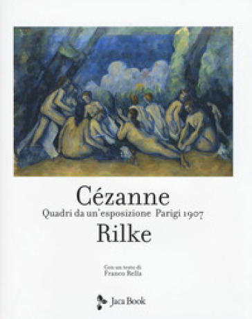 Cezanne Rilke. Quadri da un'esposizione. Parigi 1907. Ediz. a colori