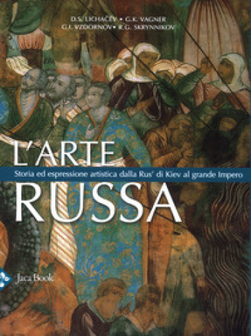 L'arte russa. Storia ed espressione artistica dalla Rus' di Kiev al grande impero. Ediz. a colori