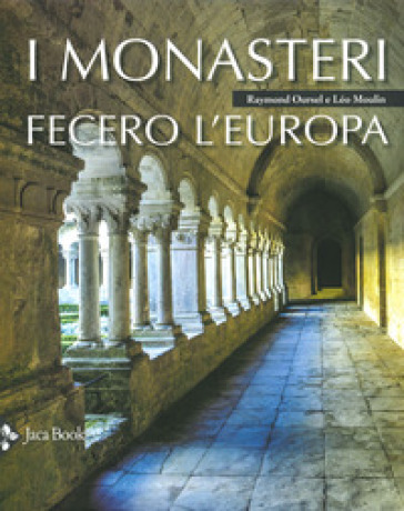 I monasteri fecero l'Europa. Ediz. a colori