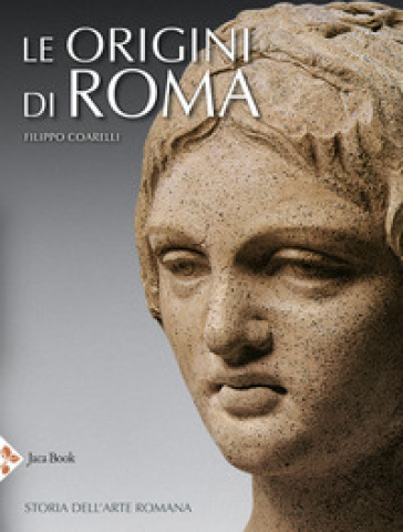 Le origini di Roma. Storia dell'arte romana. Ediz. a colori-0