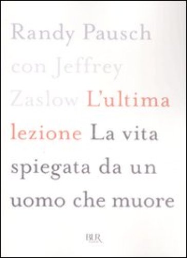 L'ultima lezione. La vita spiegata da un uomo che muore
