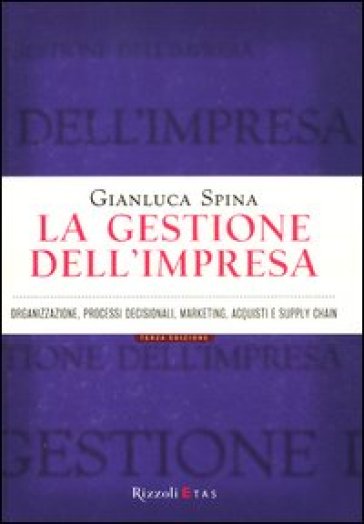 La gestione dell'impresa. Organizzazione, processi decisionali, marketing, acquisti e supply chain