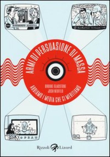 Armi di persuasione di massa. Abbiamo i media che ci meritiamo