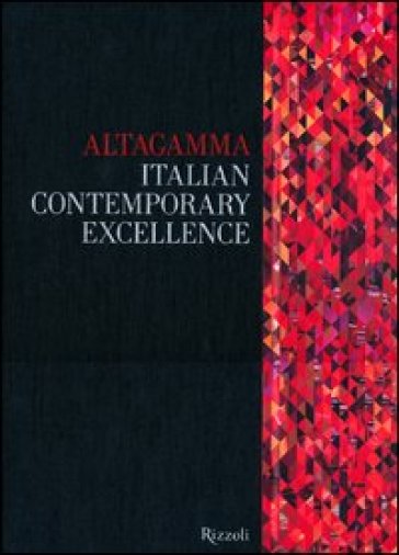 Altagamma. Italian Contemporary Excellence. Ediz. Italiana