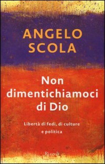 Non dimentichiamoci di Dio. Libertà di fedi, di culture e politica