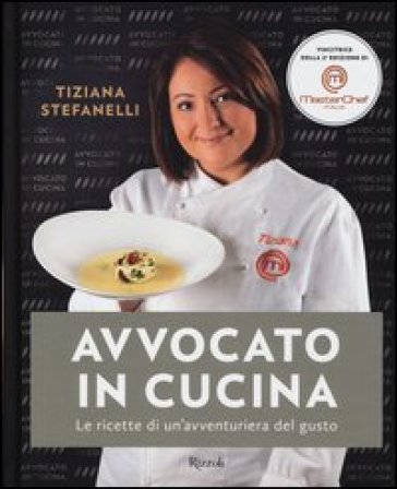 Avvocato In Cucina. Le Ricette Di Un'avventuriera In Cucina