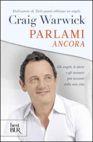 Parlami ancora. Gli angeli, le storie e gli incontri più toccanti della mia vita