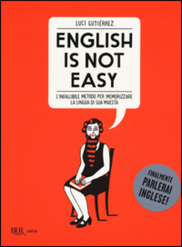 English is not easy. L'infallibile metodo per memorizzare la lingua di sua maestà. Ediz. illustrata