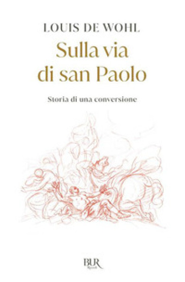 Sulla via di san Paolo. Storia di una conversione