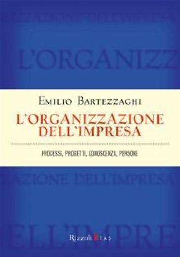 L'organizzazione dell'impresa. Processi, progetti, conoscenza, persone