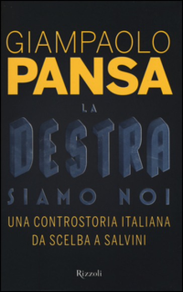 La destra siamo noi. Controstoria da Scelba a Salvini