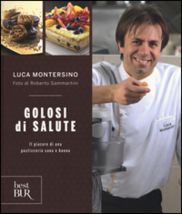 Golosi di salute. Il piacere di una pasticceria sana e buona. Ediz. illustrata