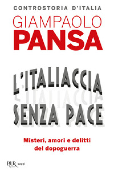L'Italiaccia senza pace. Misteri, amori e delitti del dopoguerra