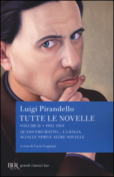 Tutte le novelle. Vol. 2: 1902-1904: Quando ero matto..., La balia, Scialle nero e altre novelle