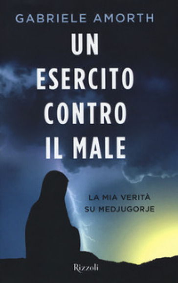 Un Esercito Contro Il Male. La Mia Verità Su Medjugorie