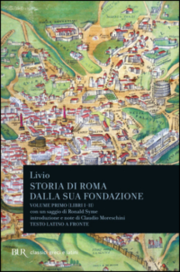Storia di Roma dalla sua fondazione. Testo latino a fronte. Vol. 1: Libri 1-2