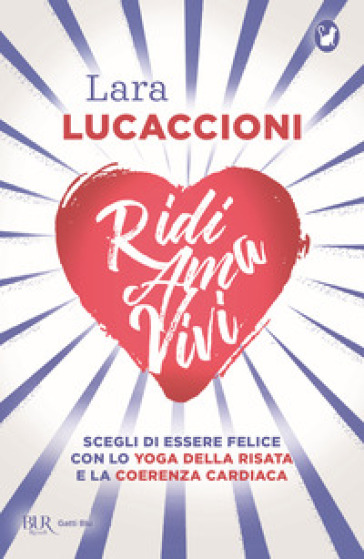 Ridi ama vivi. Scegli di essere felice con lo yoga della risata e la coerenza cardiaca