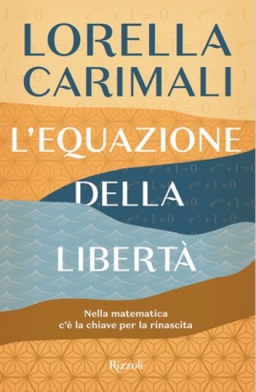 L'equazione Della Libertà. Nella Matematica C'è La Chiave Per La Rinascita