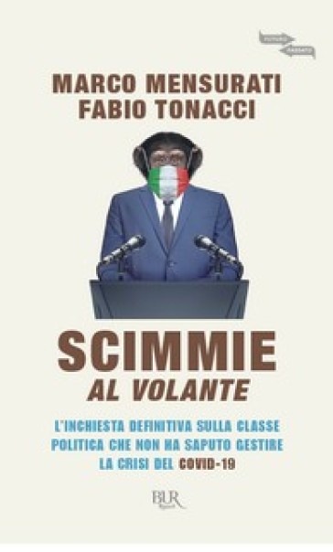 Scimmie al volante. L'inchiesta definitiva sulla classe politica che non ha saputo gestire la crisi del Covid-19