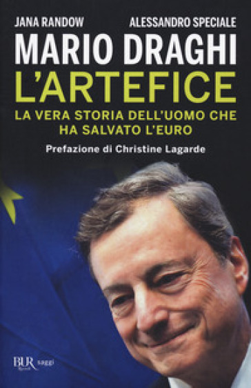 Mario Draghi. L'artefice. La Vera Storia Dell'uomo Che Ha Salvato L'euro