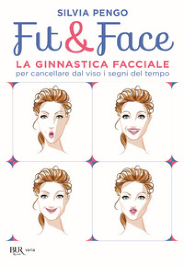 Fit&face. La ginnastica facciale per cancellare dal viso i segni del tempo