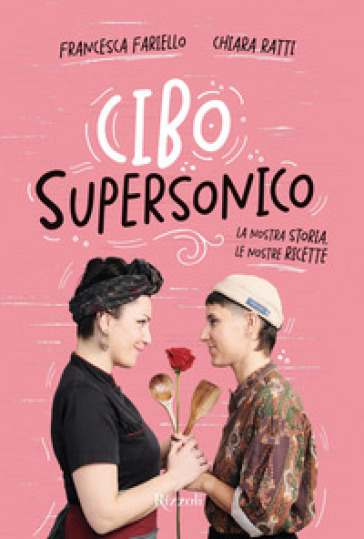 Cibo Supersonico. La Nostra Storia, Le Nostre Ricette