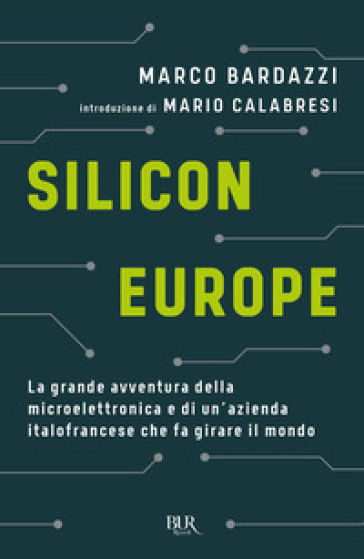 Silicon Europe. La grande avventura della microelettronica e di un'azienda italofrancese che fa girare il mondo