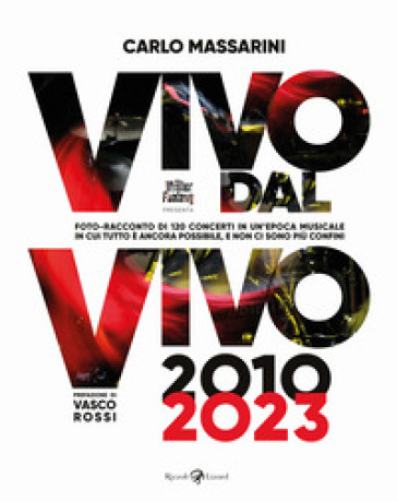 Vivo dal vivo 2010-2023. Foto-racconto di 120 concerti in un'epoca musicale in cui tutto è ancora possibile, e non ci sono più confini. Ediz. a colori. Con QR code