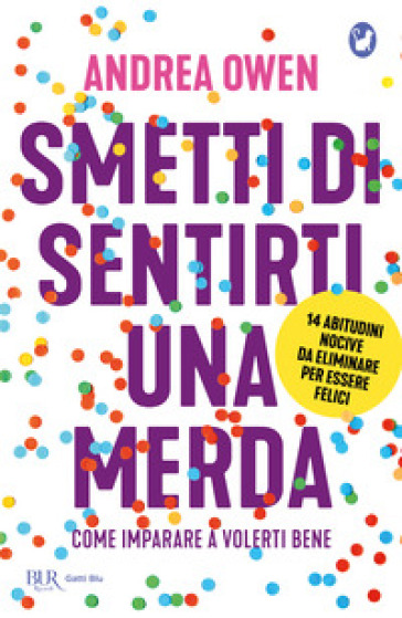 Smetti di sentirti una merda. Come imparare a volerti bene