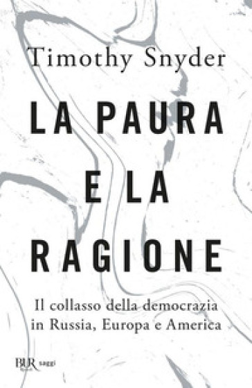 La Paura E La Ragione. Il Collasso Della Democrazia In Russia, Europa E America