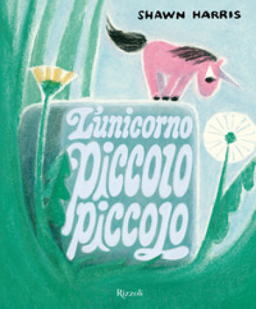 L'unicorno piccolo piccolo. Ediz. a colori
